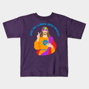 Jesus Was a Liberal Hippie Socialist Kids T-Shirt